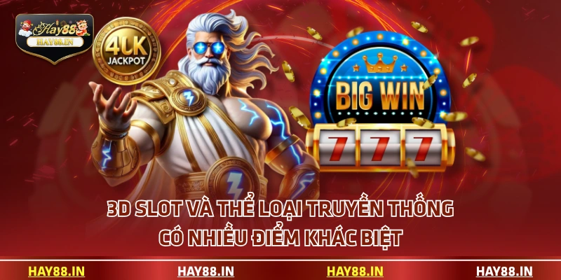 3D slot và thể loại truyền thống có nhiều điểm khác biệt