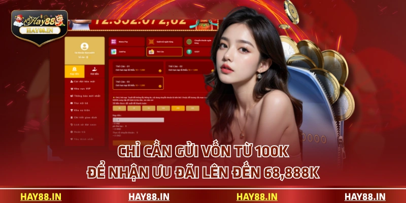 Chỉ cần gửi vốn từ 100K để nhận ưu đãi lên đến 68,888K