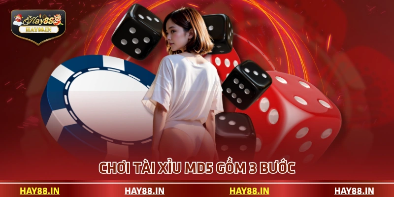 Chơi tài xỉu MD5 gồm 3 bước