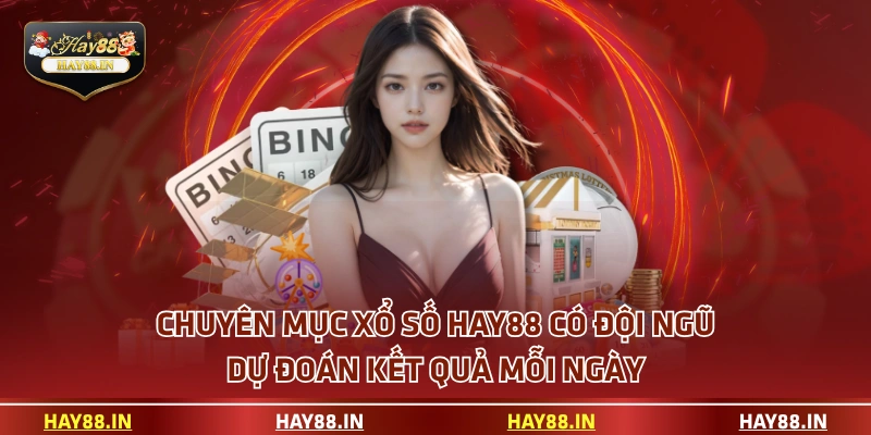 Chuyên mục Xổ Số HAY88 có đội ngũ dự đoán kết quả mỗi ngày