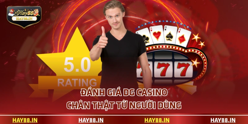 Đánh giá DG Casino chân thật từ người dùng