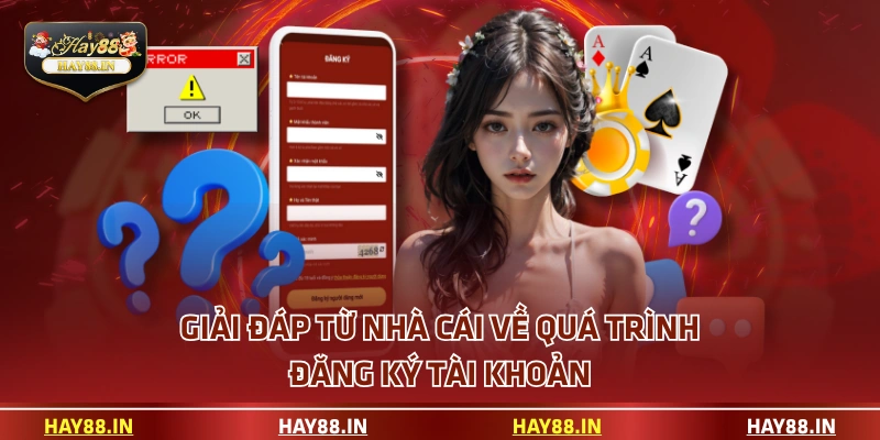 Giải đáp từ nhà cái về quá trình đăng ký tài khoản