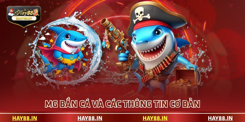 MG bắn cá và các thông tin cơ bản
