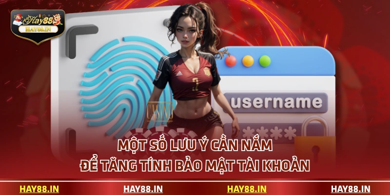Một số lưu ý cần nắm để tăng tính bảo mật tài khoản