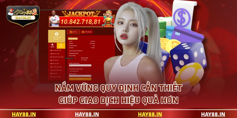 Nắm vững quy định cần thiết giúp giao dịch hiệu quả hơn