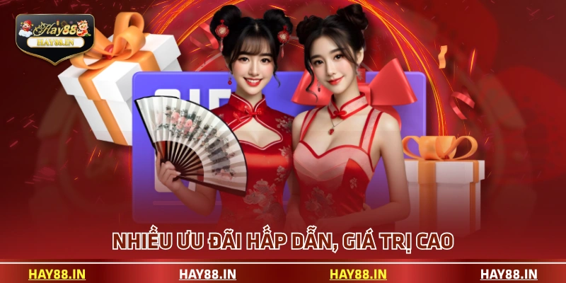 Nhiều ưu đãi hấp dẫn, giá trị cao