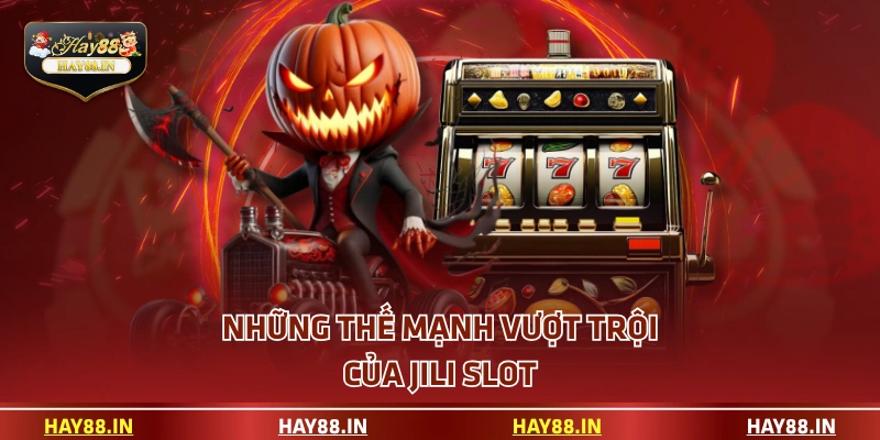 Những thế mạnh vượt trội của JILI slot