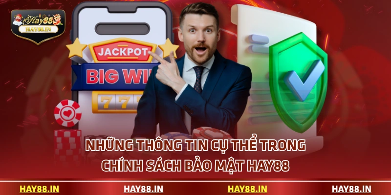 Những thông tin cụ thể trong chính sách bảo mật HAY88