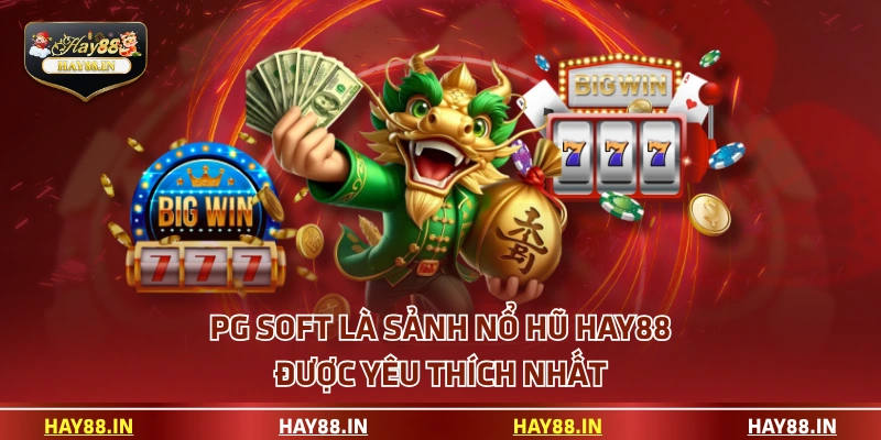 PG Soft là sảnh nổ hũ HAY88 được yêu thích nhất