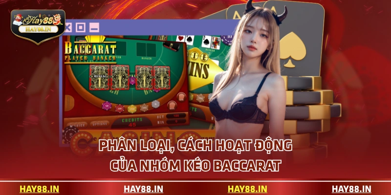 Phân loại, cách hoạt động của nhóm kéo Baccarat