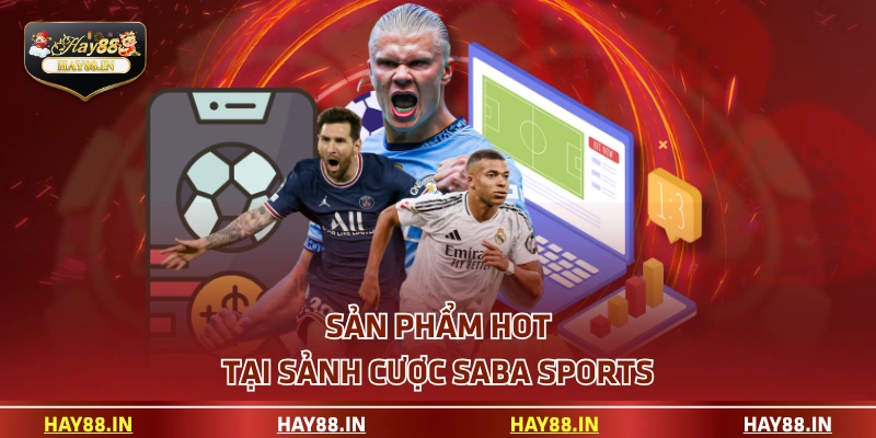Sản phẩm hot tại sảnh cược SABA Sports