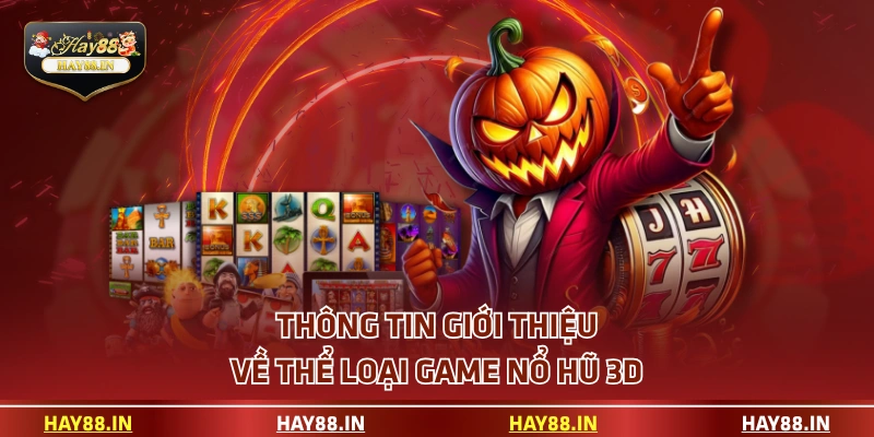 Thông tin giới thiệu về thể loại game nổ hũ 3D