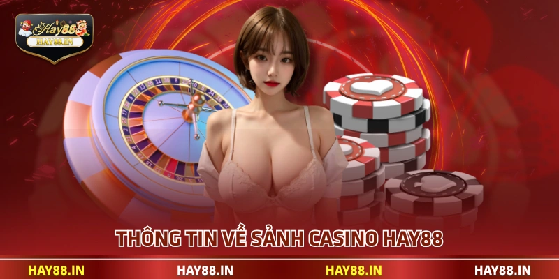 Thông tin về sảnh casino HAY88