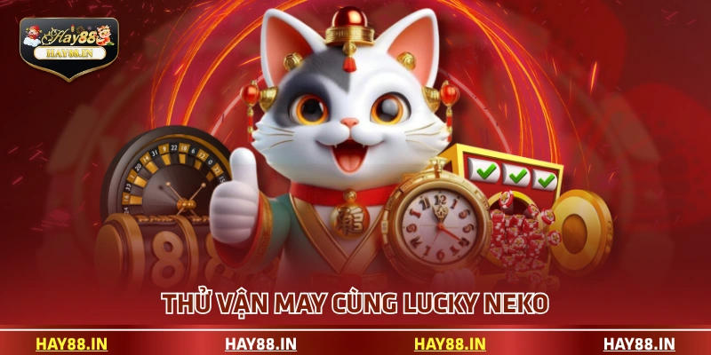 Thử vận may cùng Lucky Neko