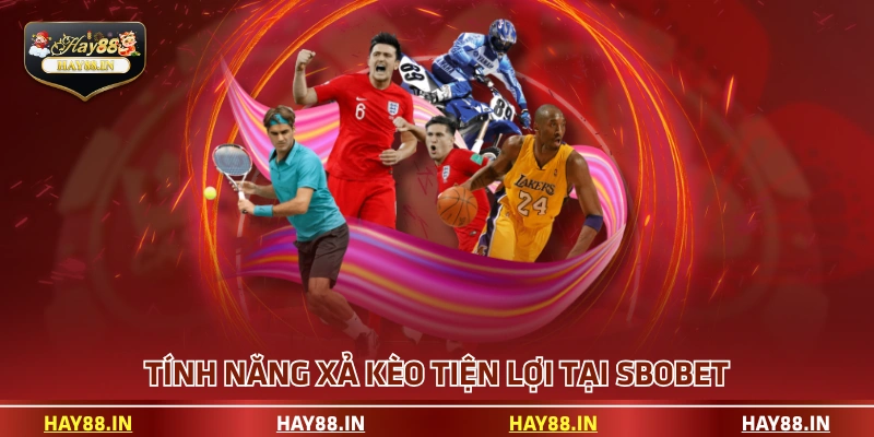 Tính năng xả kèo tiện lợi tại SBOBET