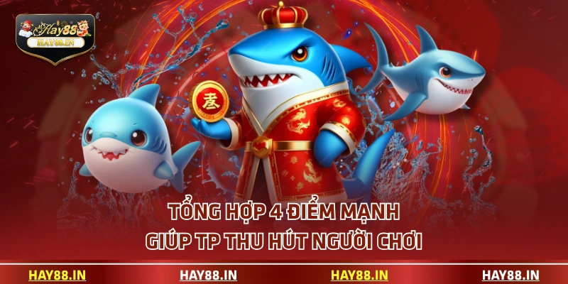 Tổng hợp 4 điểm mạnh giúp TP thu hút người chơi