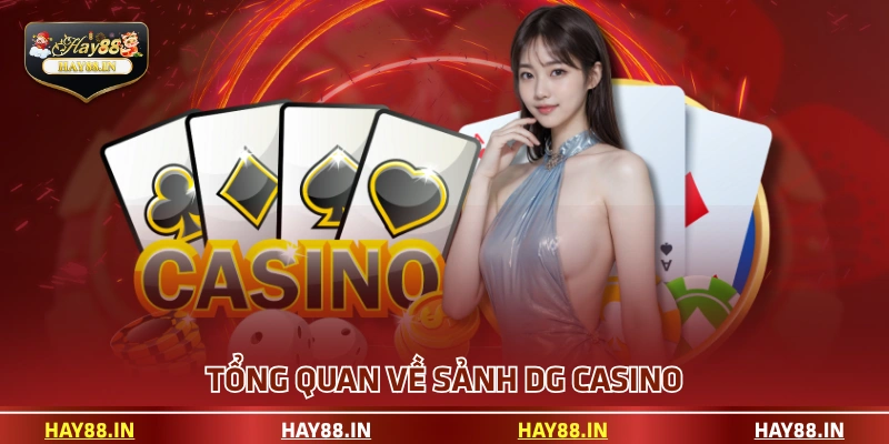 Tổng quan về sảnh DG Casino